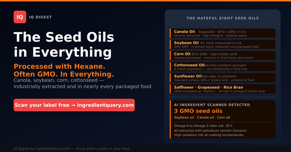 The Seed Oils in Everything — Processed with Hexane, Often GMO